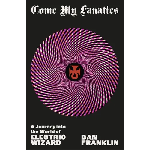 Come My Fanatics: A Journey Into the World of Electric Wizard