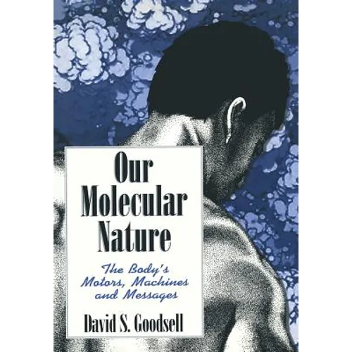 Our Molecular Nature: The Body's Motors, Machines and Messages