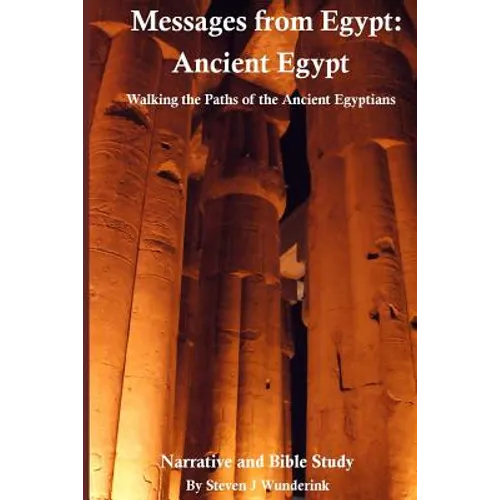 Messages from Egypt: Ancient Egypt: Walking the Paths of the Ancient Egyptians