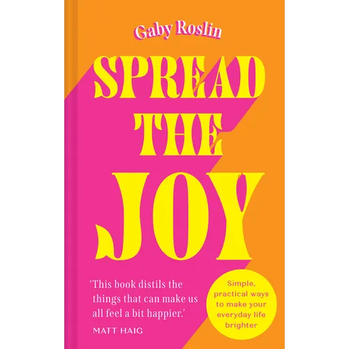 Spread the Joy: Simple Practical Ways to Make Your Everyday Life Brighter