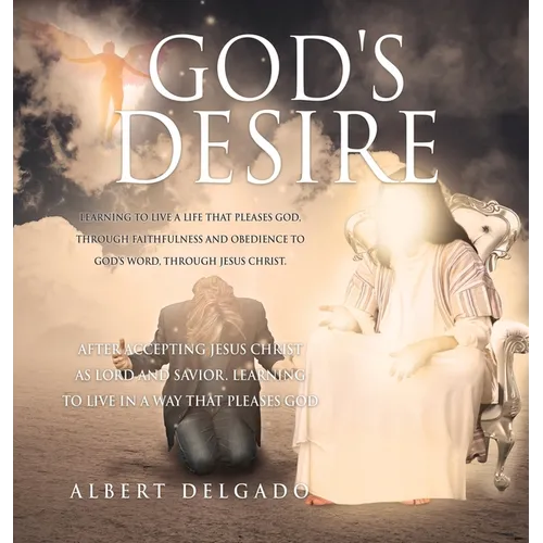 God's DESIRE: Learning to Live a life that pleases God, through faithfulness and obedience to God's word, through Jesus Christ.