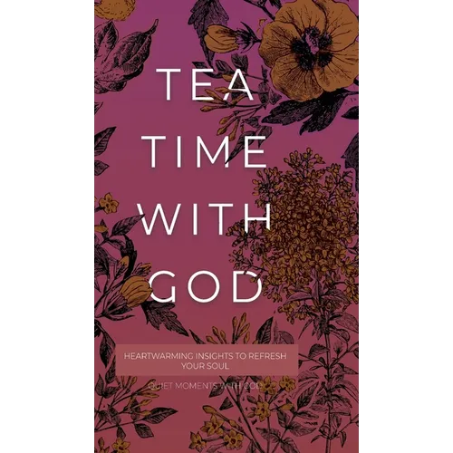 Tea Time with God: Heartwarming Insights to Refresh your Soul