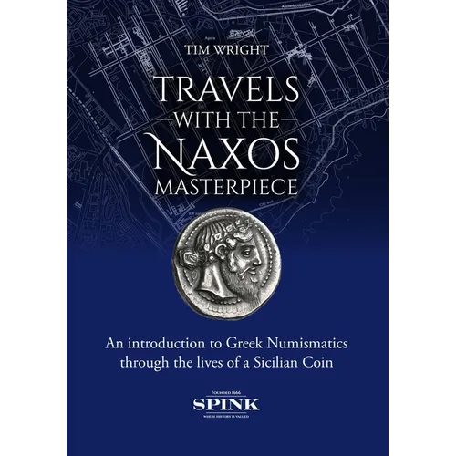 Travels with the Naxos Masterpiece: An Introduction to Greek Numismatics Through the Lives of a Sicilian Coin