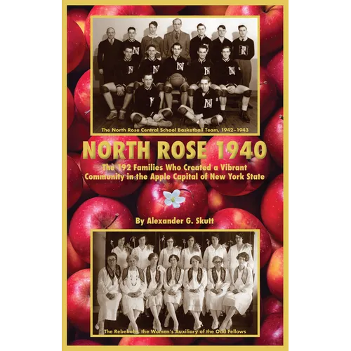 North Rose 1940: The 192 Families Who Created a Vibrant Community in the Apple Capital of New York State