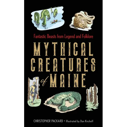 Mythical Creatures of Maine: Fantastic Beasts from Legend and Folklore