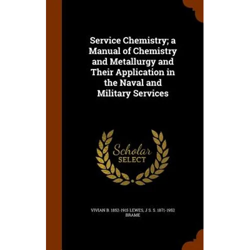 Service Chemistry; a Manual of Chemistry and Metallurgy and Their Application in the Naval and Military Services