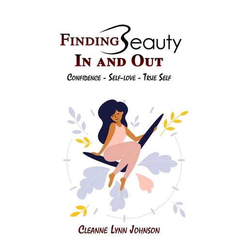 FINDING BEAUTY IN AND OUT Confidence - Self-Love - True Self