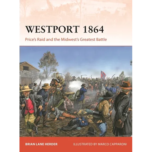 Westport 1864: Price's Raid and the Midwest's Greatest Battle