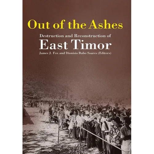 Out of the Ashes: Destruction and Reconstruction of East Timor