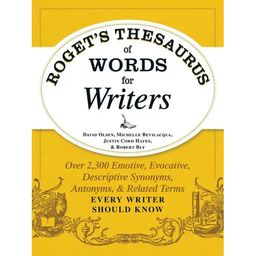 Roget's Thesaurus of Words for Writers: Over 2,300 Emotive, Evocative, Descriptive Synonyms, Antonyms, and Related Terms Every Writer Should Know