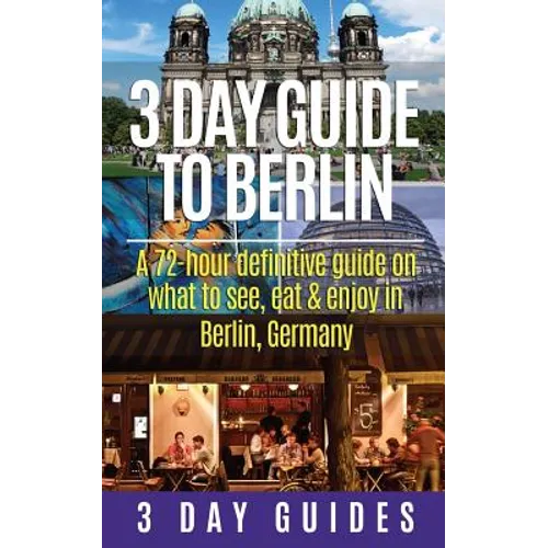 3 Day Guide to Berlin -A 72-hour Definitive Guide on What to See, Eat and Enjoy