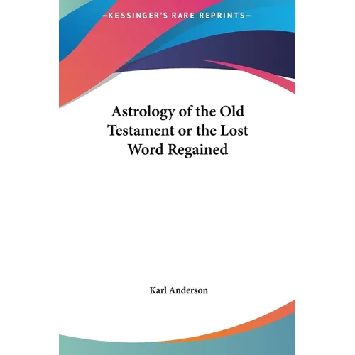 Astrology of the Old Testament or the Lost Word Regained