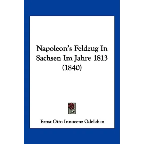 Napoleon's Feldzug In Sachsen Im Jahre 1813 (1840)