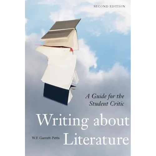 Writing about Literature - Second Edition: A Guide for the Student Critic