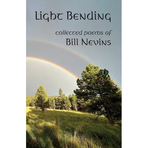 Light Bending: Collected Poems of Bill Nevins