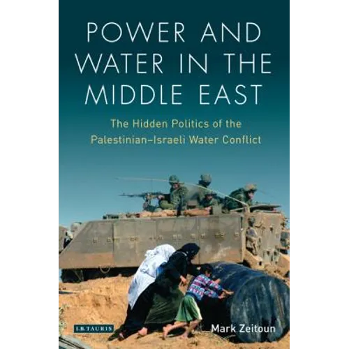Power and Water in the Middle East: The Hidden Politics of the Palestinian-Israeli Water Conflict