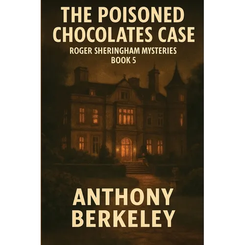 The Poisoned Chocolates Case: Roger Sheringham Mysteries Book 5