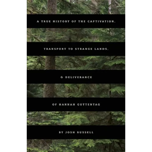 A True History of the Captivation, Transport to Strange Lands, & Deliverance of Hannah Guttentag