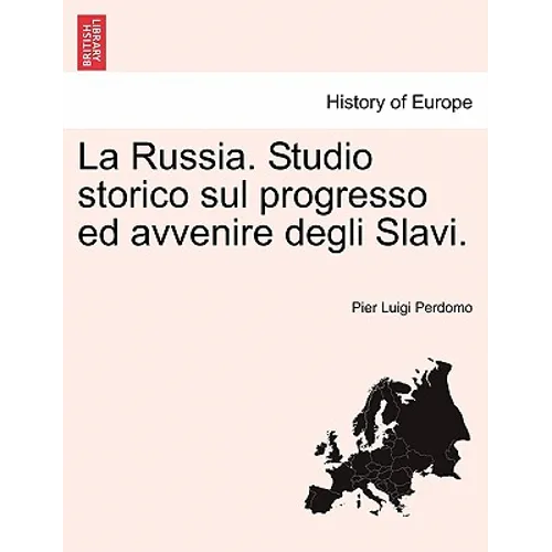 La Russia. Studio Storico Sul Progresso Ed Avvenire Degli Slavi.