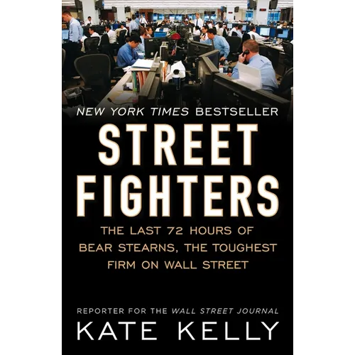 Street Fighters: The Last 72 Hours of Bear Stearns, the Toughest Firm on Wall Street