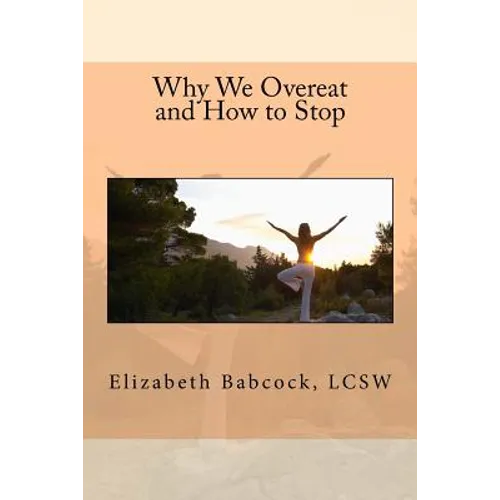 Why We Overeat and How to Stop