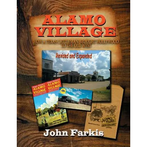 Alamo Village: How a Texas Cattleman Brought Hollywood to the Old West