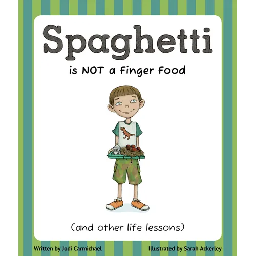 Spaghetti Is Not a Finger Food: (And Other Life Lessons)