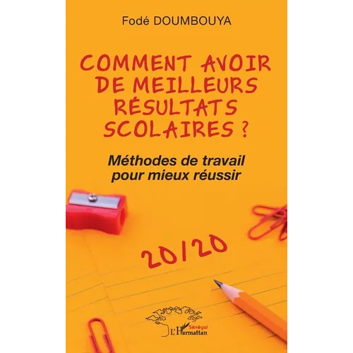 Comment avoir de meilleurs résultats scolaires ?: Méthodes de travail pour mieux réussir