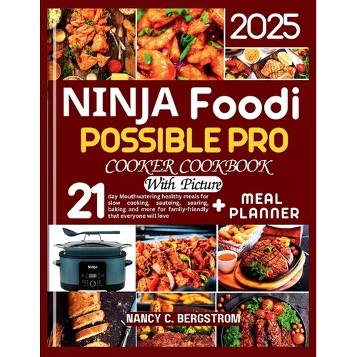 Ninja Foodi Possible Pro Cooker Cookbook: 21-day Mouthwatering healthy meals for slow cooking, sauteing, searing, baking and more for family-friendly
