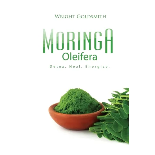 Moringa Oleifera: Detox. Heal. Energize.