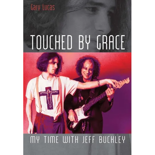 Touched by Grace: My Time with Jeff Buckley