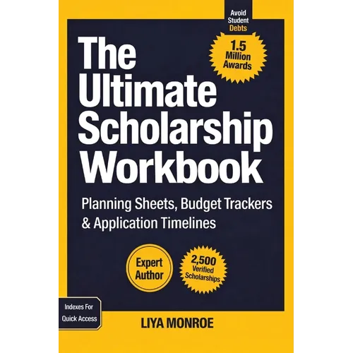 The Ultimate Scholarship Book Workbook: Planning Sheets, Budget Trackers & Application Timelines