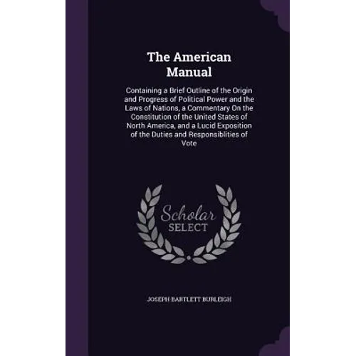 The American Manual: Containing a Brief Outline of the Origin and Progress of Political Power and the Laws of Nations, a Commentary On the