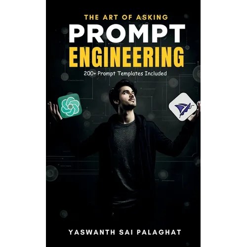 Prompt Engineering: The Art of Asking: Master Generative AI Tools Like ChatGPT & MidJourney