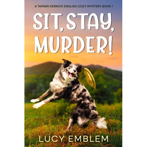 Sit, Stay, Murder!: A Tamsin Kernick English Cozy Mystery Book 1