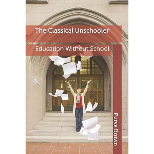 The Classical Unschooler: Education Without School