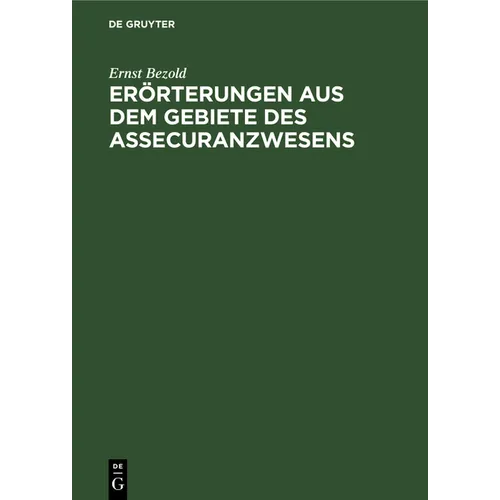 Erörterungen Aus Dem Gebiete Des Assecuranzwesens