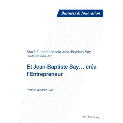 Et Jean-Baptiste Say... créa l'Entrepreneur: Préface d'André Tiran