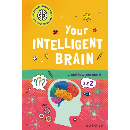 Your Intelligent Brain: ... and How You Use It