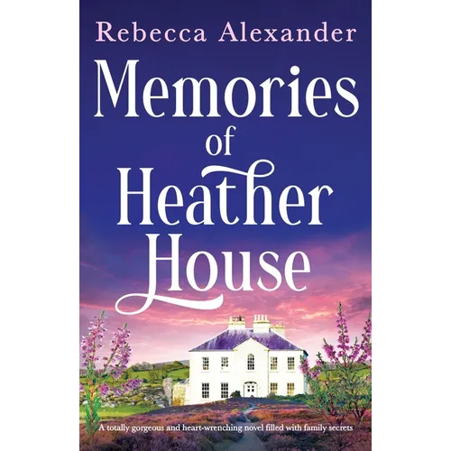 Memories of Heather House: A totally gorgeous and heart-wrenching novel filled with family secrets
