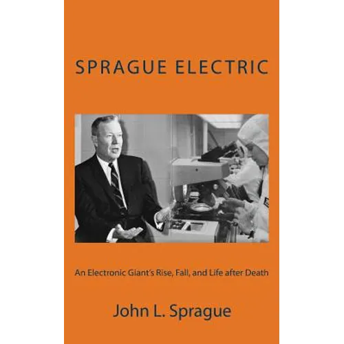 Sprague Electric: An Electronics Giant's Rise, Fall, and Life after Death