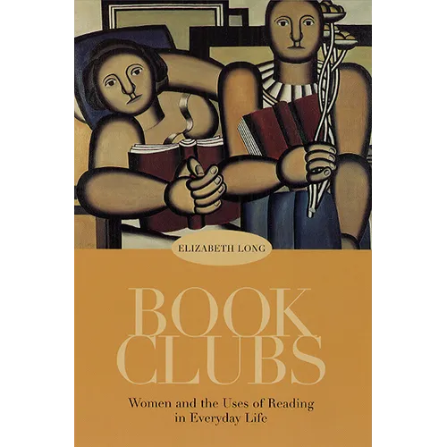 Book Clubs: Women and the Uses of Reading in Everyday Life