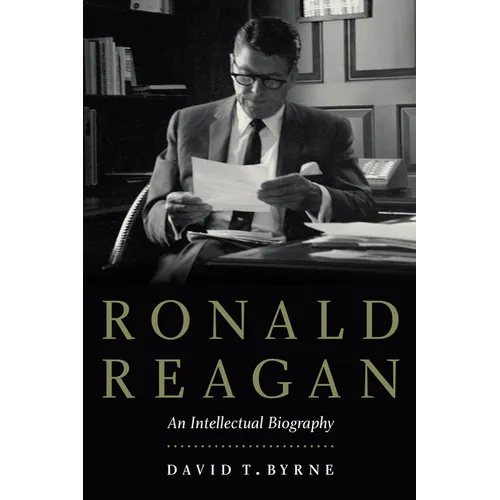 Ronald Reagan: An Intellectual Biography