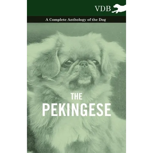 The Pekingese - A Complete Anthology of the Dog