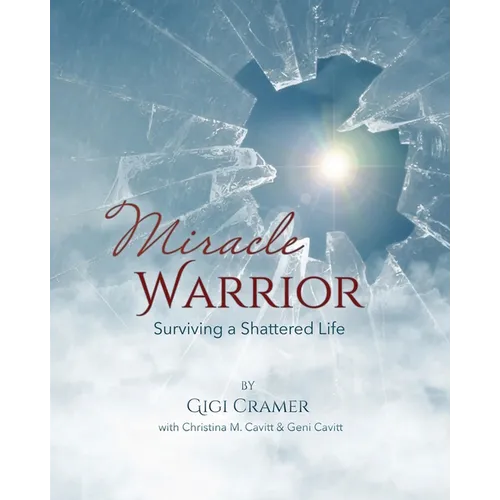 Miracle Warrior: Surviving a Shattered Life