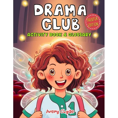 Drama Club Kid: Activity Book & Glossary: Mindful coloring and brain games, First Theater Lingo for tween artists and young stage acto