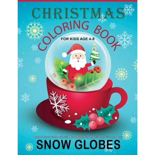 Christmas Coloring Book For Kids Age 4-8: Over 40 Snow Globe Coloring Book Pages For All Children, Girls and Boys: 8.5" x 11", One Image Per Page, Cut
