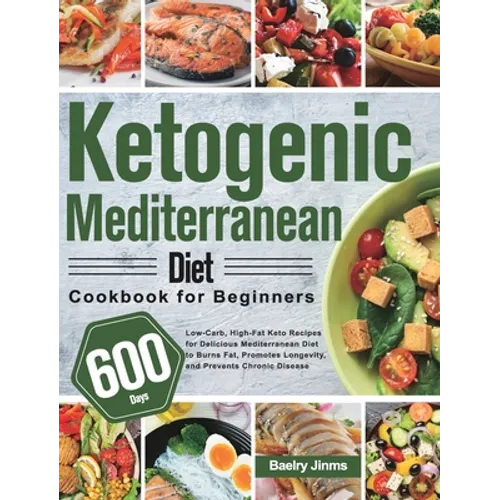 Ketogenic Mediterranean Diet Cookbook for Beginners: 600-Day Low-Carb, High-Fat Keto Recipes for Delicious Mediterranean Diet to Burns Fat, Promotes L