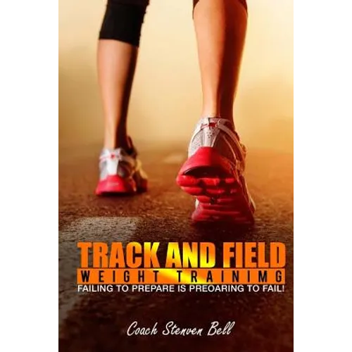 Track And Field Weight Training: Failing To Prepare Is Preparing To Fail