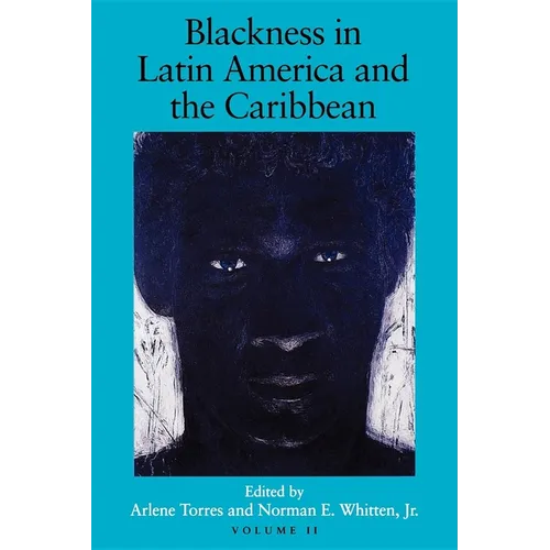 Blackness in Latin America and the Caribbean, Volume 1: Social Dynamics and Cultural Transformations: Central America and Northern and Western South A